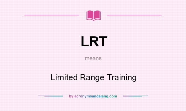 What does LRT mean? It stands for Limited Range Training