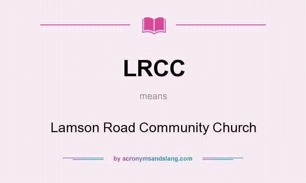 What does LRCC mean? It stands for Lamson Road Community Church