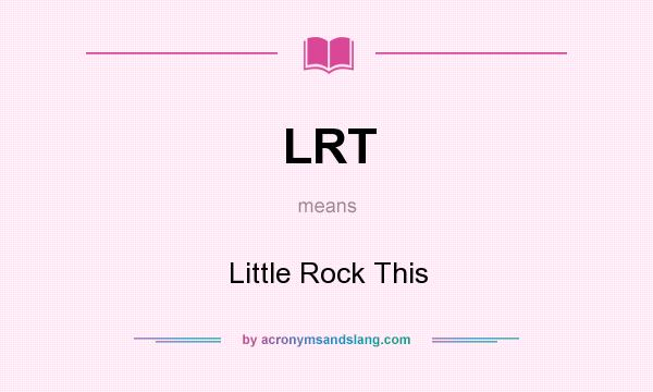What does LRT mean? It stands for Little Rock This