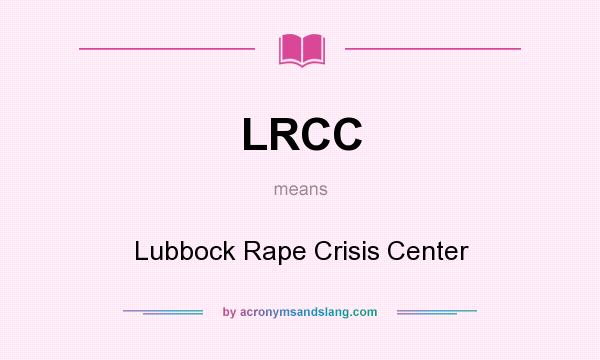 What does LRCC mean? It stands for Lubbock Rape Crisis Center