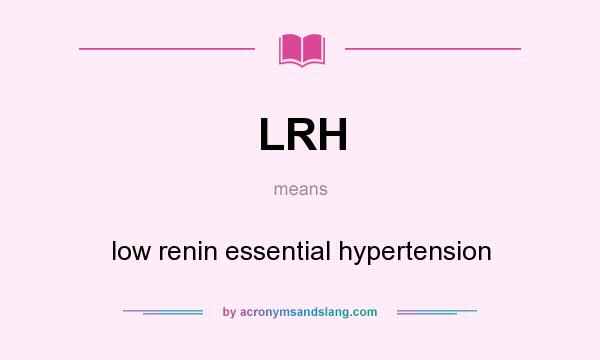 What does LRH mean? It stands for low renin essential hypertension