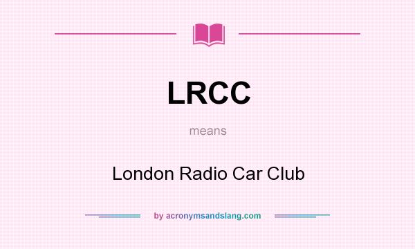 What does LRCC mean? It stands for London Radio Car Club