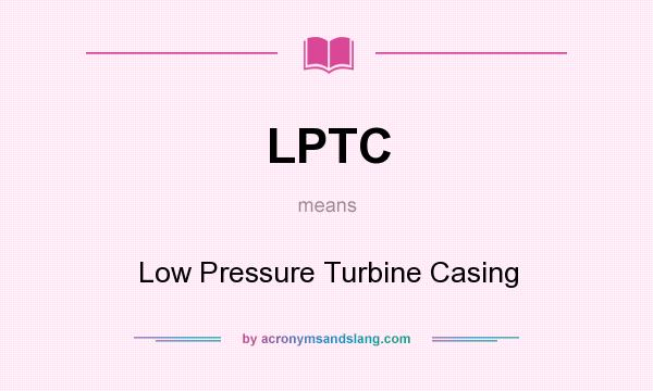 What does LPTC mean? It stands for Low Pressure Turbine Casing