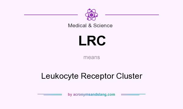What does LRC mean? It stands for Leukocyte Receptor Cluster