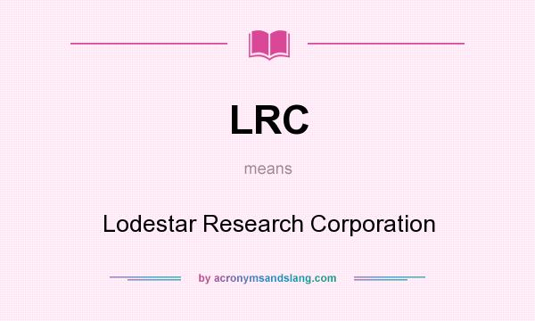 What does LRC mean? It stands for Lodestar Research Corporation