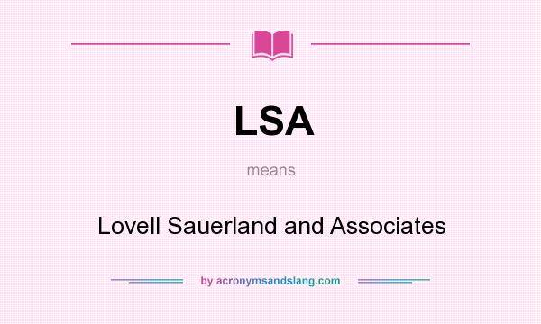 What does LSA mean? It stands for Lovell Sauerland and Associates