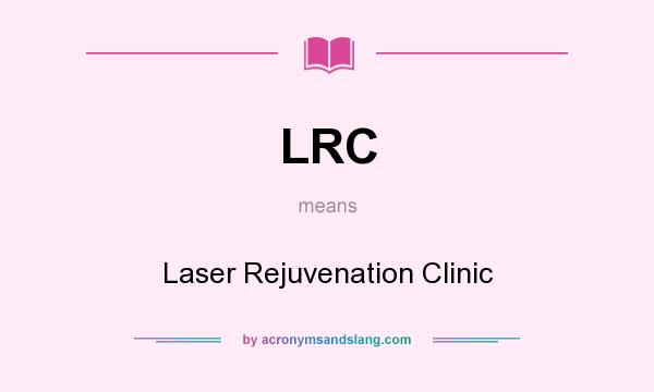 What does LRC mean? It stands for Laser Rejuvenation Clinic