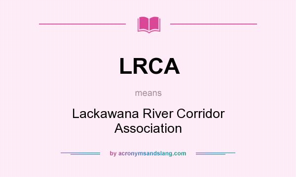 What does LRCA mean? It stands for Lackawana River Corridor Association