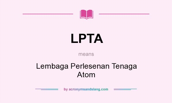 What does LPTA mean? It stands for Lembaga Perlesenan Tenaga Atom