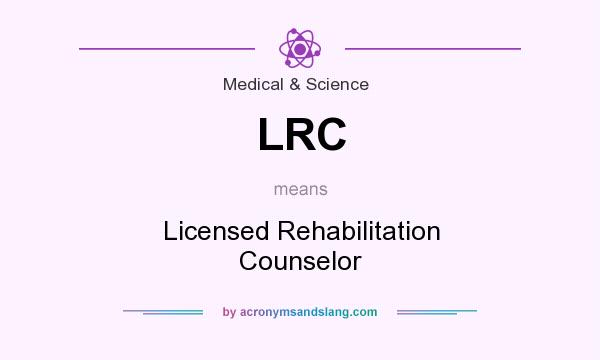 What does LRC mean? It stands for Licensed Rehabilitation Counselor