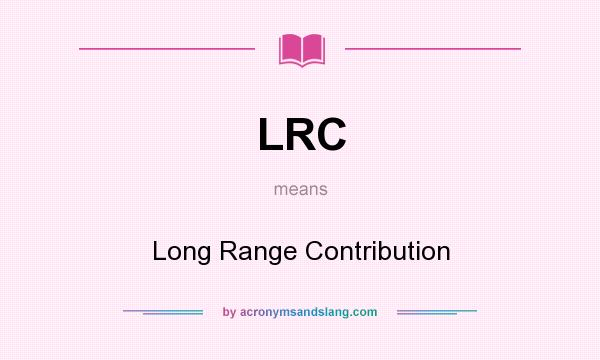What does LRC mean? It stands for Long Range Contribution