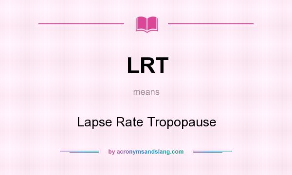 What does LRT mean? It stands for Lapse Rate Tropopause