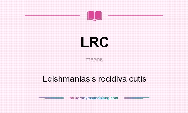 What does LRC mean? It stands for Leishmaniasis recidiva cutis
