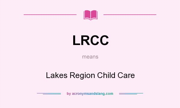 What does LRCC mean? It stands for Lakes Region Child Care