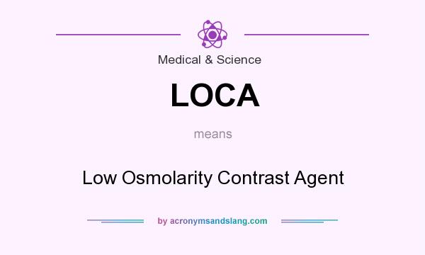 What does LOCA mean? It stands for Low Osmolarity Contrast Agent