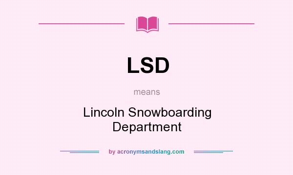 What does LSD mean? It stands for Lincoln Snowboarding Department