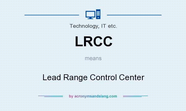 What does LRCC mean? It stands for Lead Range Control Center