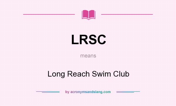 What does LRSC mean? It stands for Long Reach Swim Club