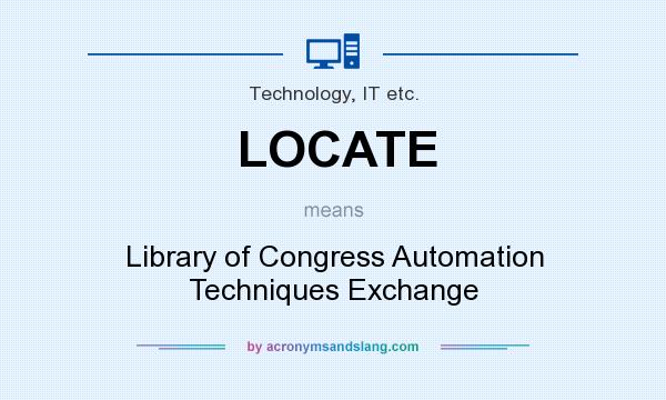 What does LOCATE mean? It stands for Library of Congress Automation Techniques Exchange