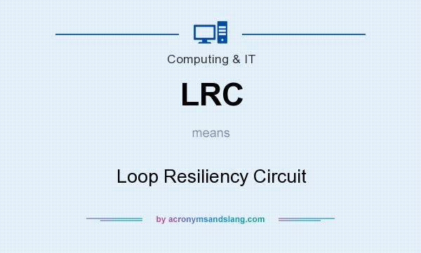 What does LRC mean? It stands for Loop Resiliency Circuit