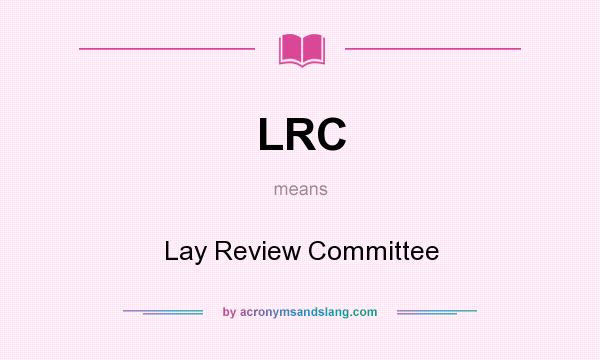 What does LRC mean? It stands for Lay Review Committee