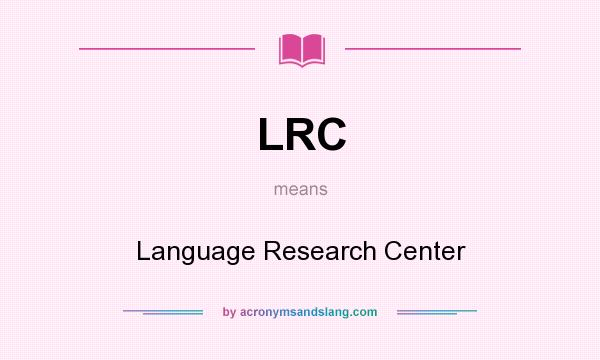 What does LRC mean? It stands for Language Research Center