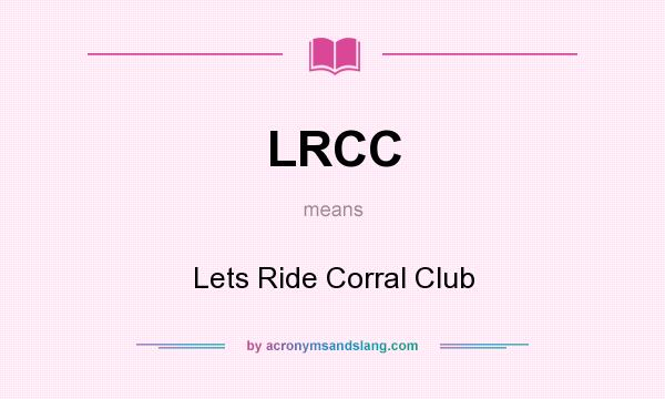 What does LRCC mean? It stands for Lets Ride Corral Club
