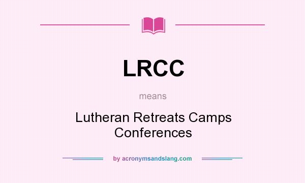 What does LRCC mean? It stands for Lutheran Retreats Camps Conferences