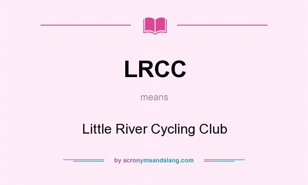 What does LRCC mean? It stands for Little River Cycling Club