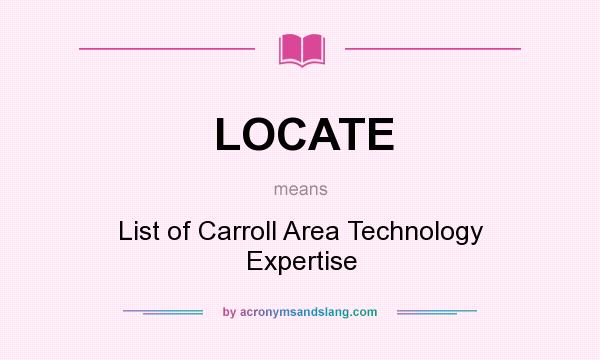 What does LOCATE mean? It stands for List of Carroll Area Technology Expertise