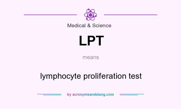 What does LPT mean? It stands for lymphocyte proliferation test