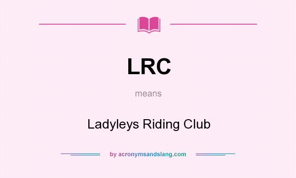 What does LRC mean? It stands for Ladyleys Riding Club