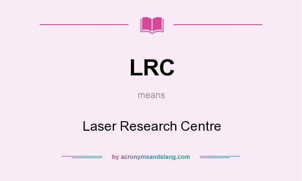 What does LRC mean? It stands for Laser Research Centre