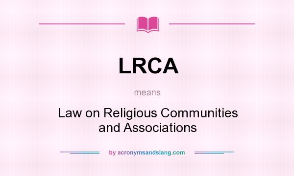 What does LRCA mean? It stands for Law on Religious Communities and Associations