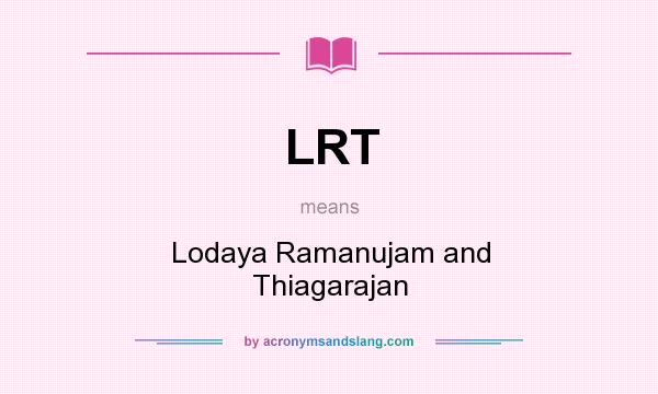 What does LRT mean? It stands for Lodaya Ramanujam and Thiagarajan