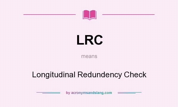 What does LRC mean? It stands for Longitudinal Redundency Check