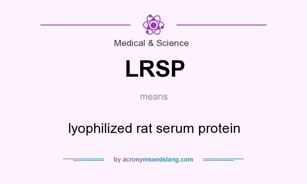 What does LRSP mean? It stands for lyophilized rat serum protein