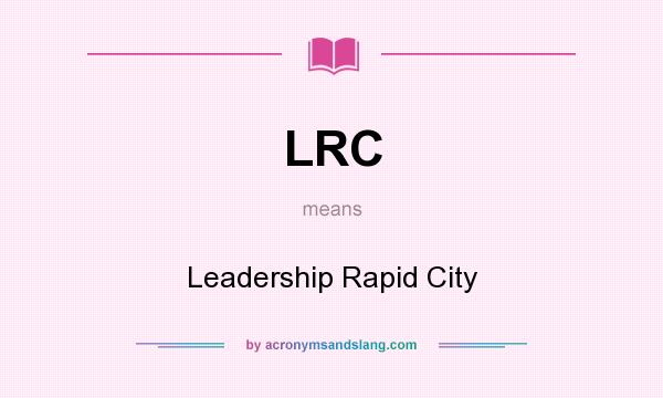 What does LRC mean? It stands for Leadership Rapid City