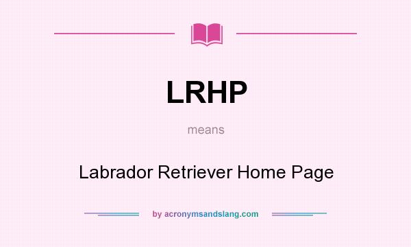 What does LRHP mean? It stands for Labrador Retriever Home Page