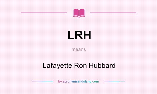 What does LRH mean? It stands for Lafayette Ron Hubbard