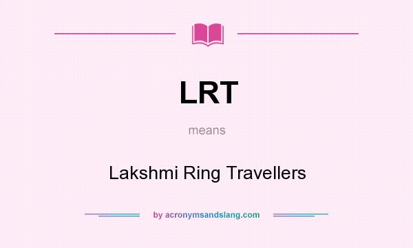 What does LRT mean? It stands for Lakshmi Ring Travellers