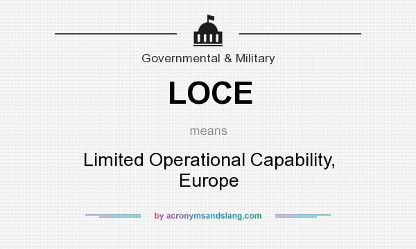 What does LOCE mean? It stands for Limited Operational Capability, Europe