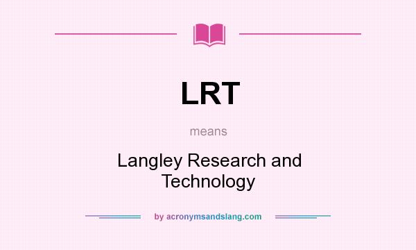 What does LRT mean? It stands for Langley Research and Technology