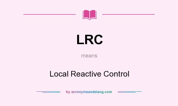 What does LRC mean? It stands for Local Reactive Control
