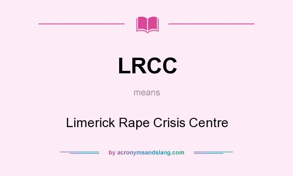 What does LRCC mean? It stands for Limerick Rape Crisis Centre