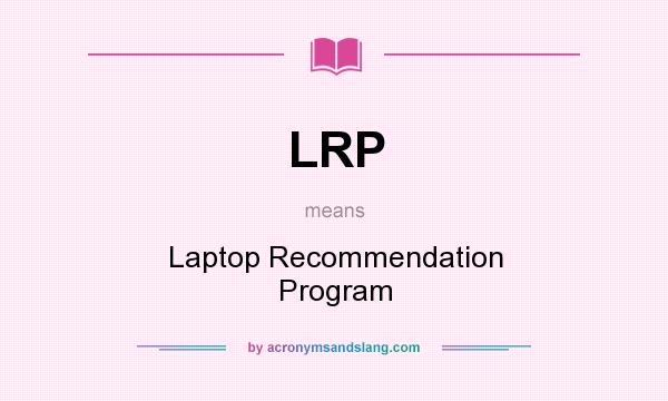 What does LRP mean? It stands for Laptop Recommendation Program