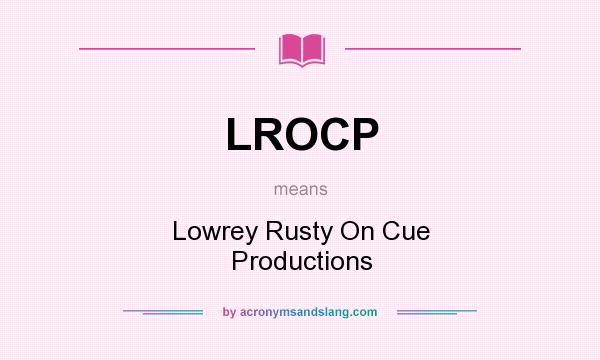 What does LROCP mean? It stands for Lowrey Rusty On Cue Productions
