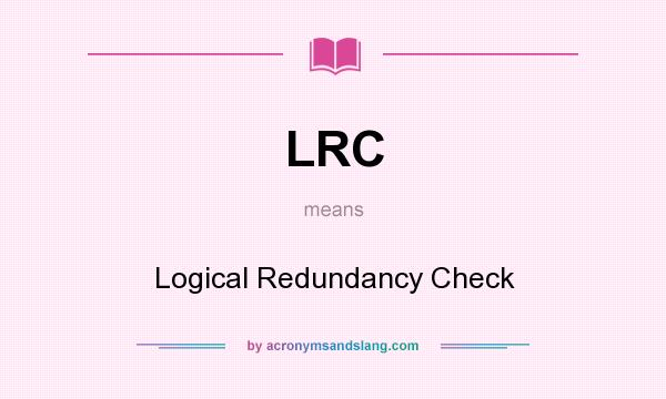 What does LRC mean? It stands for Logical Redundancy Check
