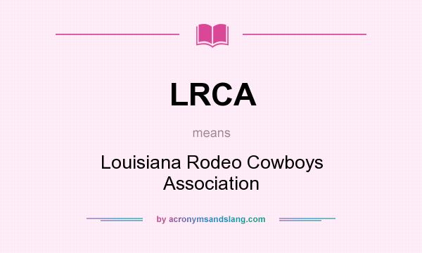 What does LRCA mean? It stands for Louisiana Rodeo Cowboys Association