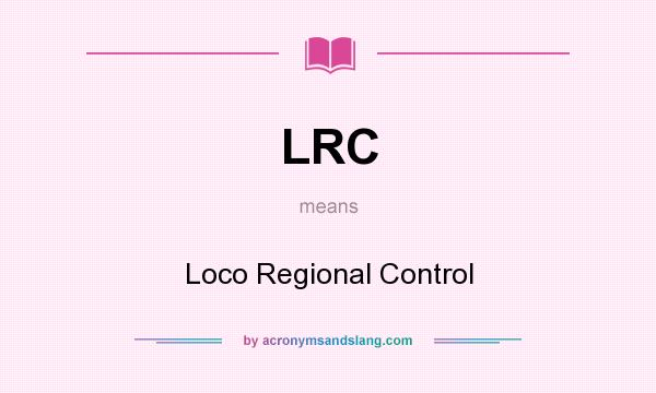 What does LRC mean? It stands for Loco Regional Control